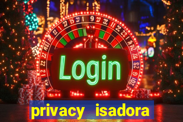 privacy isadora vale gratis